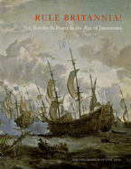 Rule Britannia!: Art, Royalty & Power in the Age of Jamestown - Virginia Museum of Fine Arts