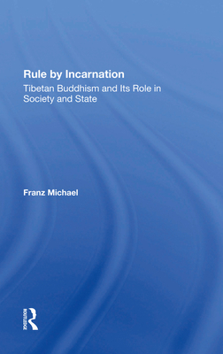 Rule By Incarnation: Tibetan Buddhism And Its Role In Society And State - Michael, Franz