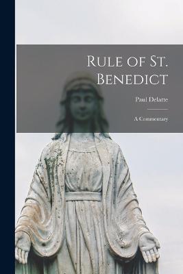 Rule of St. Benedict: A Commentary - Paul, Delatte