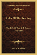 Ruler Of The Reading: The Life Of Frank B. Gowen 1836-1889