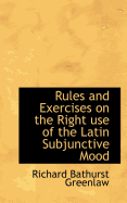 Rules and Exercises on the Right Use of the Latin Subjunctive Mood