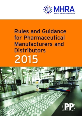 Rules and Guidance for Pharmaceutical Manufacturers and Distributors (Orange Guide) 2015 - Medicines and Healthcare Products Regulatory Agency