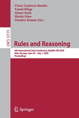 Rules and Reasoning: 4th International Joint Conference, Ruleml+rr 2020, Oslo, Norway, June 29 - July 1, 2020, Proceedings - Gutirrez-Basulto, Vctor (Editor), and Kliegr, Toms (Editor), and Soylu, Ahmet (Editor)