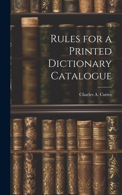 Rules for a Printed Dictionary Catalogue - Cutter, Charles a