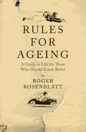Rules for Ageing: A Guide to Life for Those Who Should Know Better