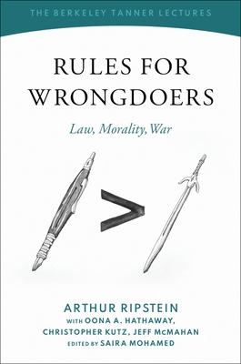 Rules for Wrongdoers: Law, Morality, War - Ripstein, Arthur, and Mohamed, Saira (Editor)