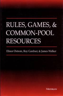 Rules, Games, and Common-Pool Resources - Ostrom, Elinor, and Gardner, Roy, and Walker, Jimmy