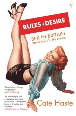 Rules of Desire: Sex in Britain: Worldwar I to the Present - Haste, Cate