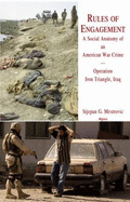 Rules of Engagement?: A Social Anatomy of an American War Crime in Iraq: Operation Iron Triangle, Iraq