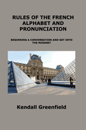 Rules of the French Alphabet and Pronunciation: Beginning a Conversation and Get Into the Mindset