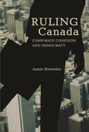 Ruling Canada: Corporate Cohesion and Democracy