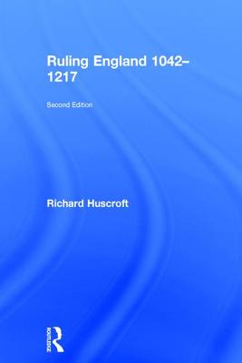 Ruling England 1042-1217 - Huscroft, Richard