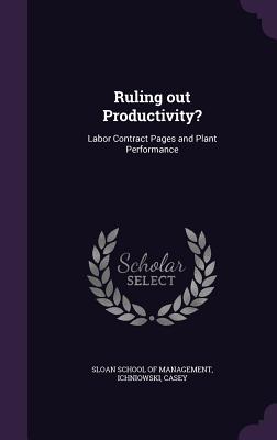Ruling out Productivity?: Labor Contract Pages and Plant Performance - Sloan School of Management (Creator), and Ichniowski, Casey