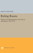 Ruling Russia: Politics and Administration in the Age of Absolutism, 1762-1796