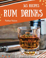 Rum Dinks 365: Enjoy 365 Days with Amazing Rum Drink Recipes in Your Own Rum Drink Cookbook!