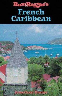 Rum & Reggae's French Caribbean - Runge, Jonathan