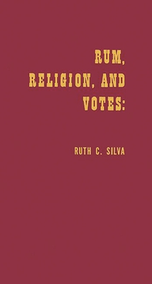 Rum, Religion, and Votes: 1928 Re-Examined - Silva, Ruth Caridad, and Unknown