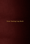 Rum Tasting Log Book: Record keeping notebook for Rum lovers and collecters - Review, track and rate your dark rum collection and products - Professional red cover print design