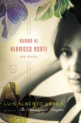 Rumbo Al Hermoso Norte: Una Novela - Urrea, Luis Alberto, Mfa