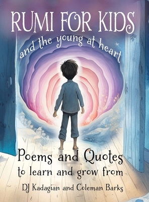 RUMI for Kids / and the Young at Heart: Poems to Learn and Grow From - Kadagian, Dj, and Barks, Coleman (Translated by)