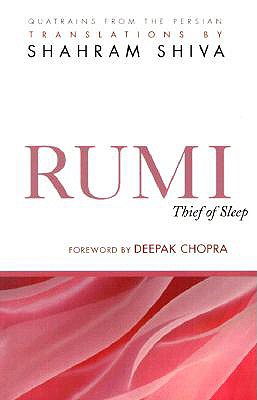Rumi - Thief of Sleep: 180 Quatrains from the Persian - Shiva, Shahram, and Chopra, Deepak, MD (Foreword by)