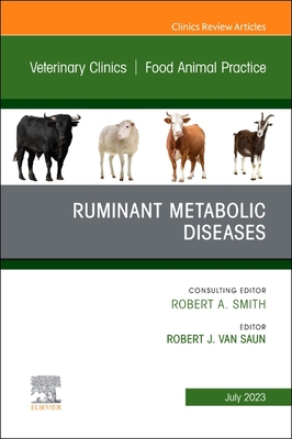 Ruminant Metabolic Diseases, an Issue of Veterinary Clinics of North America: Food Animal Practice: Volume 39-2 - Van Saun, Robert J, DVM, MS, PhD (Editor)