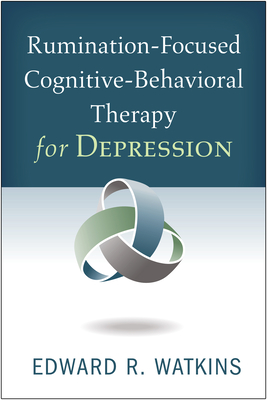 Rumination-Focused Cognitive-Behavioral Therapy for Depression - Watkins, Edward R, PhD