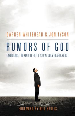 Rumors of God: Experience the Kind of Faith Youve Only Heard about - Whitehead, Darren, and Tyson, Jon