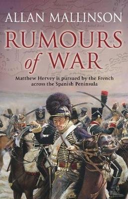 Rumours Of War: (The Matthew Hervey Adventures: 6): An action-packed and captivating military adventure from bestselling author Allan Mallinson - Mallinson, Allan