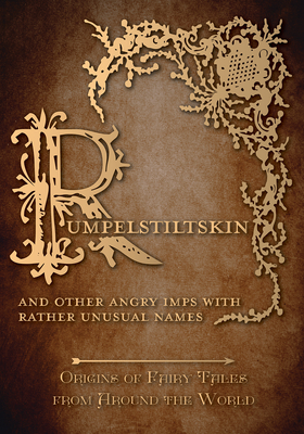 Rumpelstiltskin - And Other Angry Imps with Rather Unusual Names (Origins of Fairy Tales from Around the World): Origins of Fairy Tales from Around the World - Carruthers, Amelia