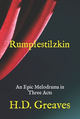 Rumplestilzkin: An Epic Melodrama in Three Acts - Greaves, H D