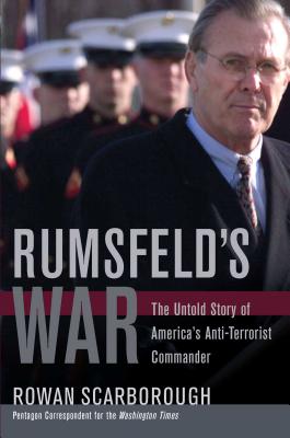 Rumsfeld's War: The Untold Story of America's Anti-Terrorist Commander - Scarborough, Rowan
