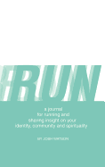 Run: A Journal for Running and Sharing Insight on Your Identity, Community and Spirituality