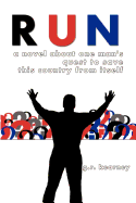 Run: A Novel about One Man's Quest to Save This Country from Itself