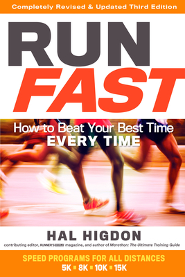 Run Fast: How to Beat Your Best Time Every Time - Higdon, Hal