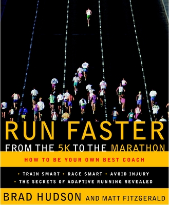 Run Faster from the 5K to the Marathon: How to Be Your Own Best Coach - Hudson, Brad, and Fitzgerald, Matt