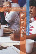 Run for Office: A guide to entering politics and getting elected in the United States
