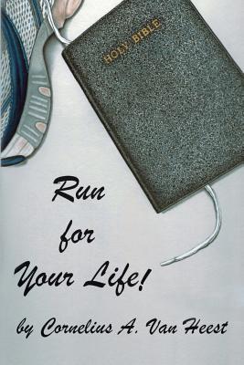Run For Your Life! - Van Heest, Tom (Editor), and Van Heest, Cornelius a
