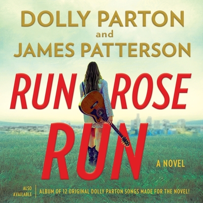 Run, Rose, Run - Parton, Dolly (Read by), and Patterson, James, and Ganim, Peter (Read by)