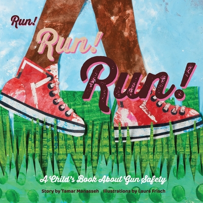 Run! Run! Run!: A Child's Book About Gun Safety - Manasseh, Tamar