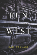 Run West: A Novel of the Civil War