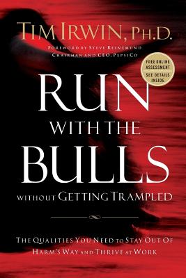Run with the Bulls Without Getting Trampled: The Qualities You Need to Stay Out of Harm's Way and Thrive at Work - Irwin, Tim