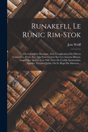 Runakefli, Le Runic Rim-Stok: Ou Calendrier Runique, Avec L'Explication Des Divers Caracteres, Fetes, Etc., Qui Sont Graves Sur Ces Anciens Batons, Auquel Est Ajoutee Une Ode Tiree de L'Edda Saemundar, Appelee Thryms-Quida, Ou Le Rapt Du Marteau...