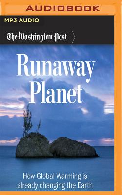 Runaway Planet: How Global Warming Is Already Changing the Earth - The Washington Post, and Ryden, Paul (Read by)