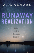 Runaway Realization: Living a Life of Ceaseless Discovery
