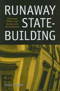 Runaway State-Building: Patronage Politics and Democratic Development