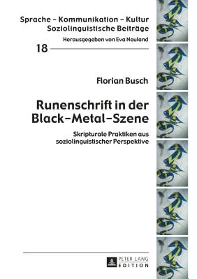 Runenschrift in Der Black-Metal-Szene: Skripturale Praktiken Aus Soziolinguistischer Perspektive - Neuland, Eva, and Busch, Florian