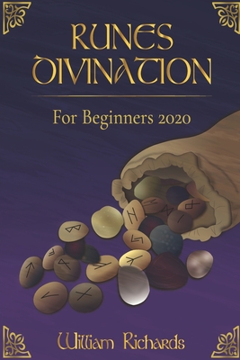 RUNES DIVINATION For Beginners 2020: Reading Runes, Magic, the Elder Futhark Runes - Richards, William