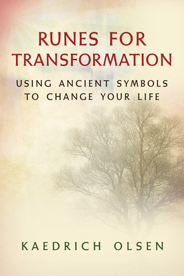 Runes for Transformation: Using Ancient Symbols to Change Your Life - Olsen, Kaedrich