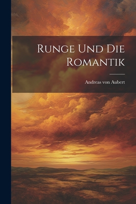 Runge und die Romantik - Aubert, Andreas Von